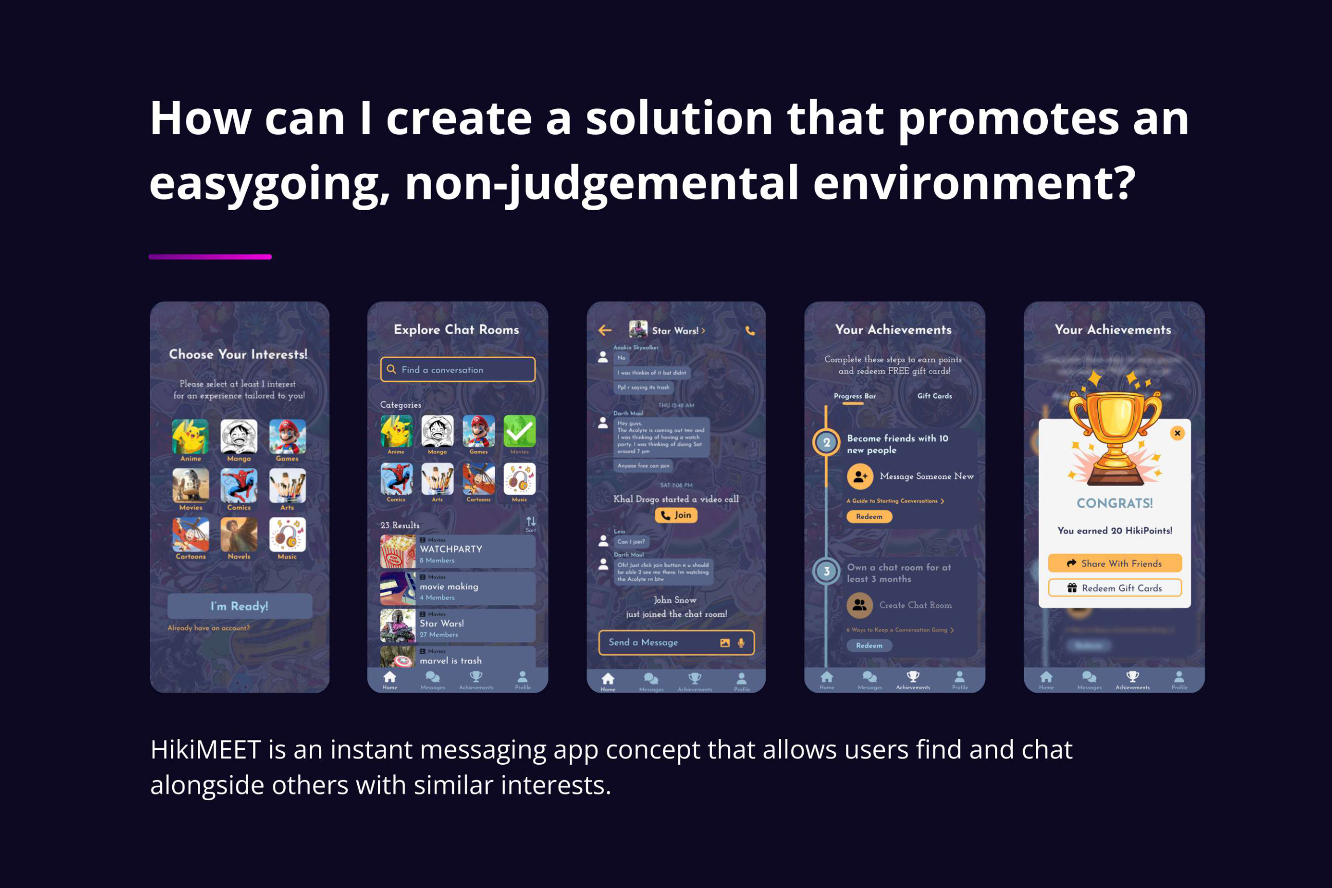 HikiMEET — A messaging app concept that helps socially withdrawn people find others who share their interests and designed to lower the social and emotional barriers to reaching out.